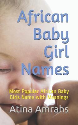African Baby Girl Names: Most Popular African Baby Girls Name with Meanings By Atina Amrahs Cover Image