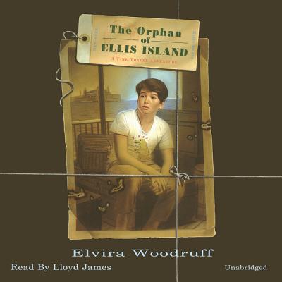 The Orphan of Ellis Island: A Time-Travel Adventure (Time Travel Adventures) By Elvira Woodruff, Lloyd James (Read by) Cover Image