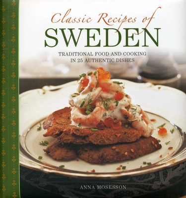 Classic Recipes of Sweden: Traditional Food and Cooking in 25 Authentic Dishes Cover Image