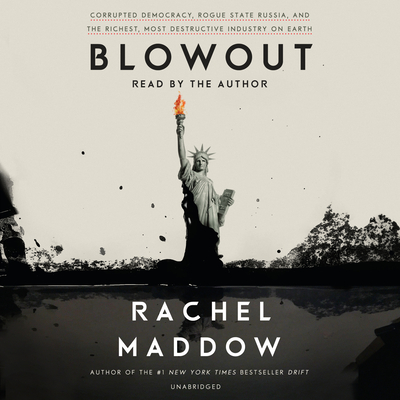 Blowout: Corrupted Democracy, Rogue State Russia, and the Richest, Most Destructive  Industry on Earth cover