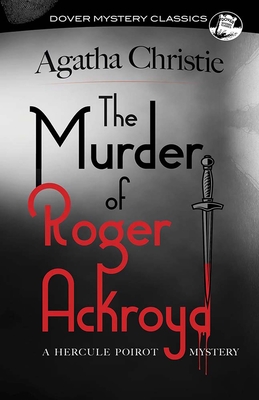 The Murder of Roger Ackroyd: A Hercule Poirot Mystery (Dover Mystery Classics) Cover Image