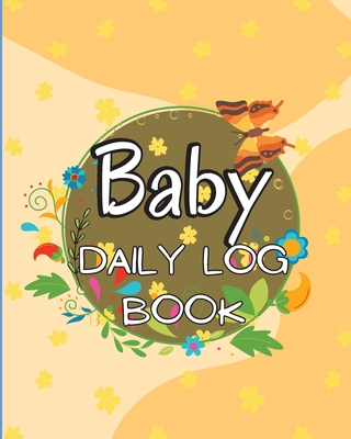 Baby Daily Logbook: Keep Track of Newborn's Feedings Patterns, Record Supplies Needed, Sleep Times, Diapers And Activities Cover Image