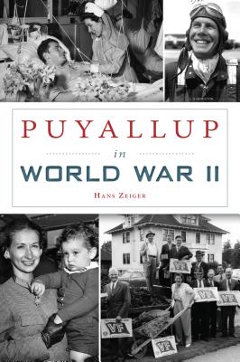 Puyallup in World War II (Military) By Hans Zeiger Cover Image