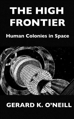 The High Frontier: Human Colonies In Space By Donald Davis (Illustrator), Kathy Sullivan (Preface by), Gerard K. O'Neill Cover Image