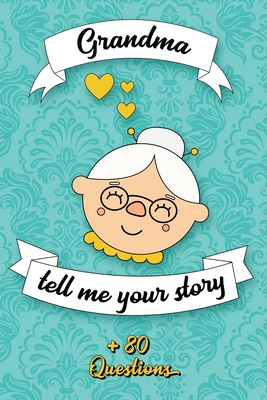 Grandma Tell Me Your Story: Book to be completed by your Grandmother - More than 80 questions to find out about her life - Space to write, paste p Cover Image