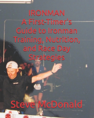 A First-Timer's Guide to Ironman Training, Nutrition, and Race Day Strategies Cover Image
