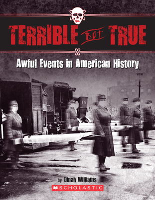 Terrible But True: Awful Events in American History: Awful Events in American History