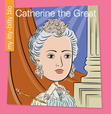 Catherine the Great (My Early Library: My Itty-Bitty Bio)