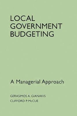 Local Government Budgeting: A Managerial Approach By Gerasimos A. Gianakis, Clifford P. McCue Cover Image