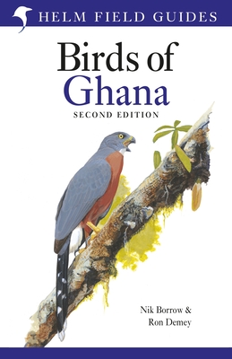 Field Guide to the Birds of Ghana: Second Edition (Helm Field Guides) By Nik Borrow, Ron Demey Cover Image