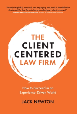 The Client-Centered Law Firm: How to Succeed in an Experience-Driven World By Jack Newton Cover Image