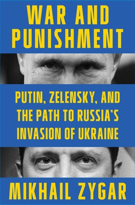 War and Punishment: Putin, Zelensky, and the Path to Russia's Invasion of Ukraine Cover Image