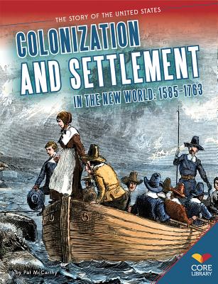 Colonization and Settlement in the New World: 1585-1763: 1585-1763 (Story of the United States) Cover Image