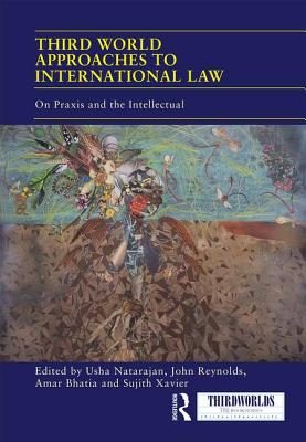 Third World Approaches to International Law: On Praxis and the Intellectual (Thirdworlds)
