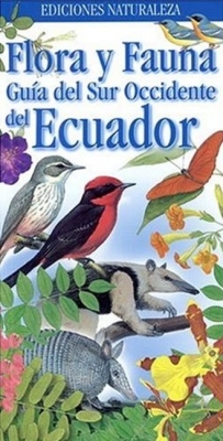 Flora Y Fauna Guia del Sur Occidente del Ecuador By Chris Jiggins, Pablo Andrade, Eduardo Cueva Cover Image