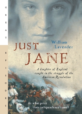 Just Jane: A Daughter of England Caught in the Struggle of the American Revolution (Great Episodes)