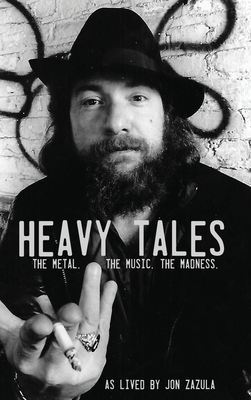 Heavy Tales: The Metal. The Music. The Madness. As lived by Jon Zazula