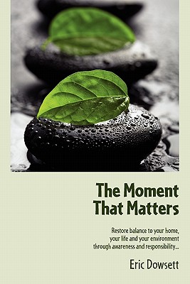 The Moment That Matters By Eric Dowsett, Patricia Wallenberg (Designed by) Cover Image