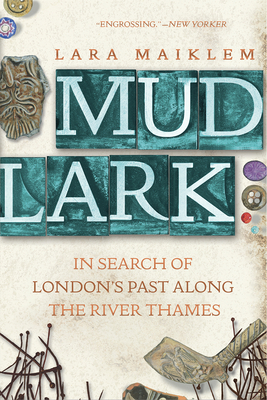 Mudlark: In Search of London's Past Along the River Thames By Lara Maiklem Cover Image