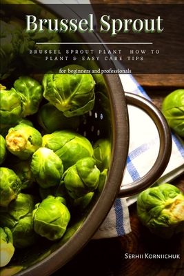 Brussel Sprout: Brussel Sprout Plant How tо Plant & Easy Care Tips By Serhii Korniichuk Cover Image