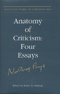Anatomy of Criticism: Four Essays (Collected Works of Northrop Frye #22) By Northrop Frye, Robert Denham (Editor) Cover Image