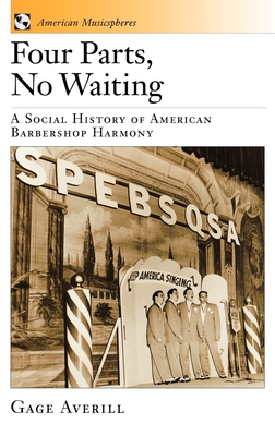 Four Parts, No Waiting: A Social History of American Barbershop Quartet (American Musicspheres #1) Cover Image