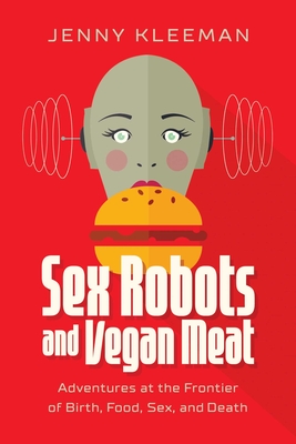 Cover for Sex Robots and Vegan Meat