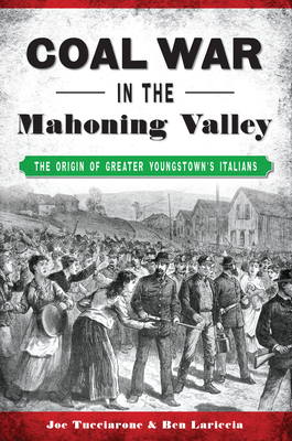 Coal War in the Mahoning Valley: The Origin of Greater Youngstown's Italians (American Heritage)