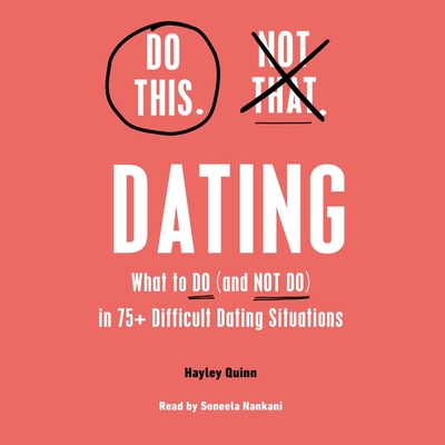 Do This, Not That: Dating: What to Do (and Not Do) in 75+ Difficult Dating Situations Cover Image