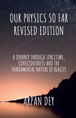 Our physics so far (revised edition) By Arpan Dey Cover Image