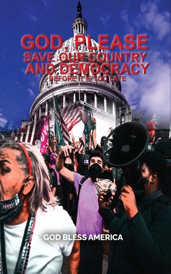 God, Please Save Our Country and Democracy Before it is too late Cover Image