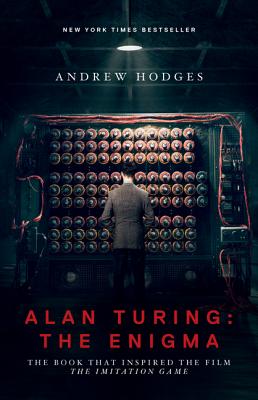 Alan Turing: The Enigma: The Book That Inspired the Film the Imitation Game - Updated Edition By Andrew Hodges, Andrew Hodges (Preface by), Douglas Hofstadter (Foreword by) Cover Image