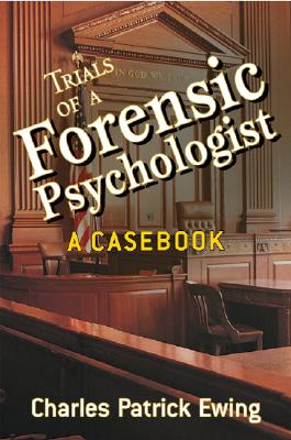 Trials of a Forensic Psychologist: A Casebook By Charles Patrick Ewing Cover Image