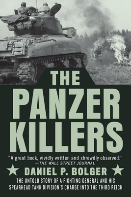 The Panzer Killers: The Untold Story of a Fighting General and His Spearhead Tank Division's Charge into the Third Reich Cover Image