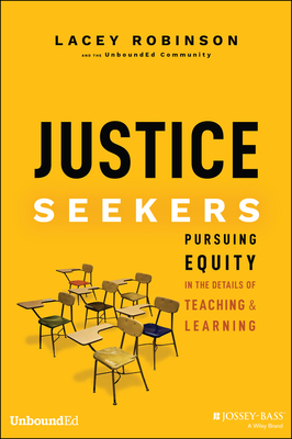 Justice Seekers: Pursuing Equity in the Details of Teaching and Learning By Lacey Robinson Cover Image