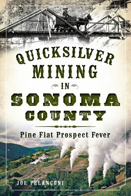Quicksilver Mining in Sonoma County:: Pine Flat Prospect Fever Cover Image