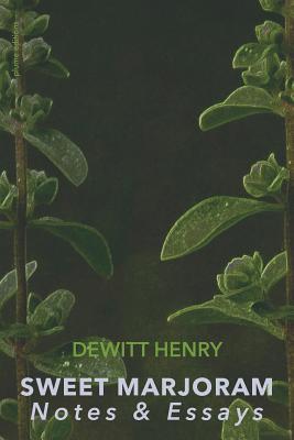 Sweet Marjoram: Notes & Essays By DeWitt Henry Cover Image