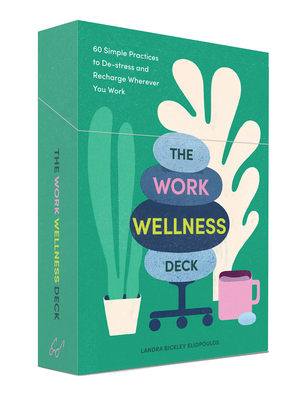 The Work Wellness Deck: 60 Simple Practices to De-stress and Recharge Wherever You Work By Landra Bickley Eliopoulos, Gracia Lam (Illustrator) Cover Image