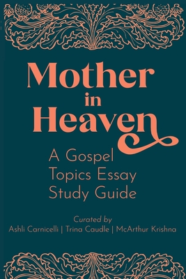 Mother in Heaven: A Gospel Topics Essay Study Guide By Ashli Carnicelli, Trina Caudle, McArthur Krishna Cover Image