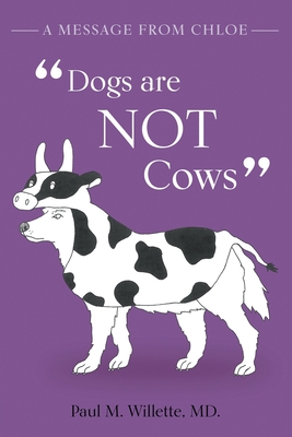 A Message From Chloe: Dogs Are Not Cows Cover Image