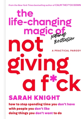 The Life-Changing Magic of Not Giving a F*ck: How to Stop Spending Time You Don't Have with People You Don't Like Doing Things You Don't Want to Do (A No F*cks Given Guide) Cover Image