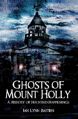 Ghosts of Mount Holly:: A History of Haunted Happenings (Haunted America)