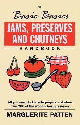 Jams, Preserves and Chutneys Handbook: All You Need to Know to Prepare and Store Over 200 of the World's Best Preserves (Basic Basics) By Marguerite Patten Cover Image
