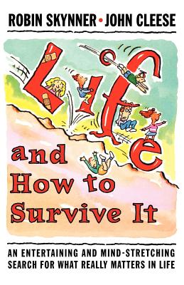 Life and How to Survive It: An Entertaining and Mind-Stretching Search for What Really Matters in Life Cover Image
