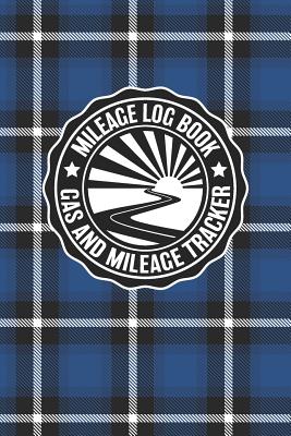 Mileage Log Book Gas And Mileage Tracker: Vintage Blue Plaid Logbook Notebook To Track Miles Up To 2400 Unique Business Or Personal Trips - Good Track By Rufus Mack Archibald Cover Image
