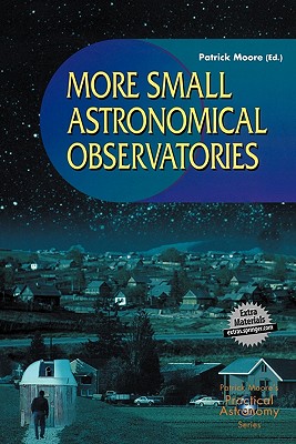 More Small Astronomical Observatories (Patrick Moore Practical Astronomy)