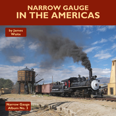 Narrow Gauge in the Americas By James Waite Cover Image