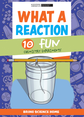 What a Reaction: 10 Fun Chemistry Experiments Cover Image