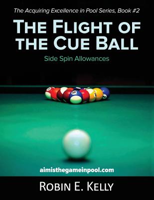 The Flight of the Cue Ball: Side Spin Allowances (Black & White) By Robin E. Kelly Cover Image