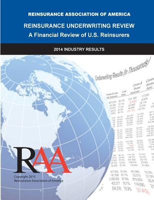 Reinsurance Underwriting Review: 2014 Data By Reinsurance Association Of America Cover Image